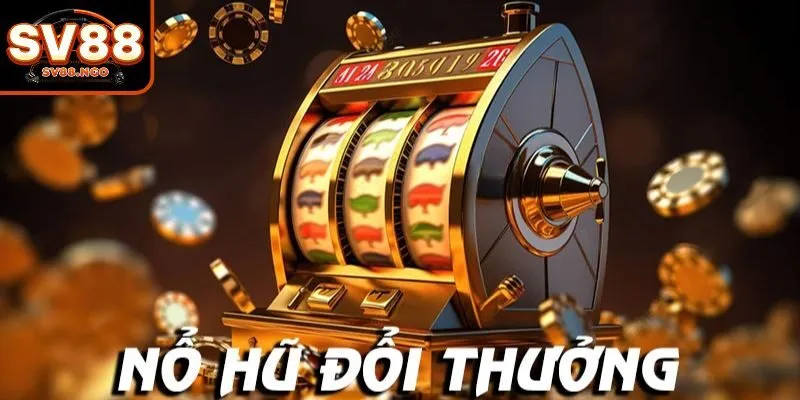 Khái quát về nổ hũ đổi thưởng