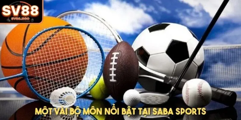 Một vài bộ môn nổi bật tại Saba Sports