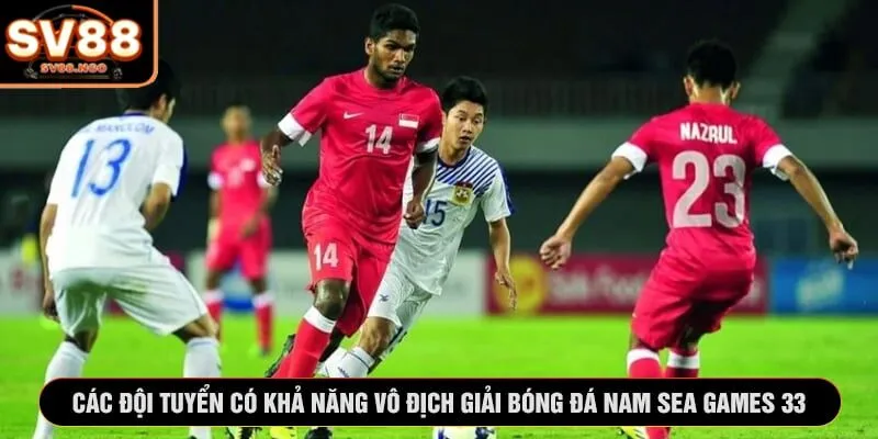 Các đội tuyển có khả năng vô địch giải bóng đá nam SEA Games 33