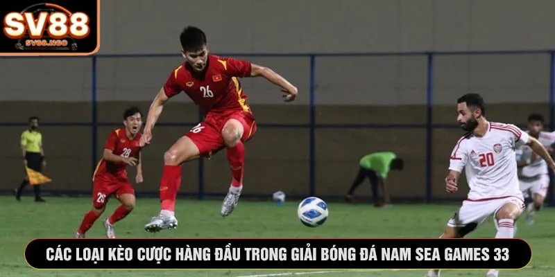 Các loại kèo cược hàng đầu trong giải bóng đá nam SEA Games 33