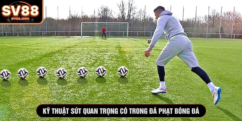 Kỹ thuật sút quan trọng có trong đá phạt bóng đá