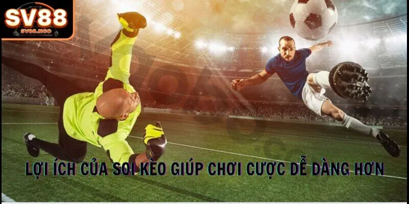 Lợi ích của soi kèo giúp chơi cược dễ dàng hơn