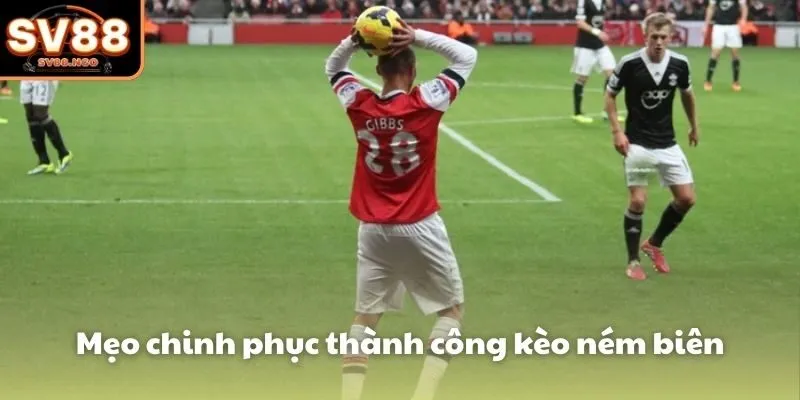 Mẹo chinh phục thành công kèo ném biên