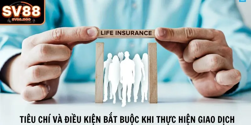 Tiêu chí và điều kiện bắt buộc khi thực hiện giao dịch